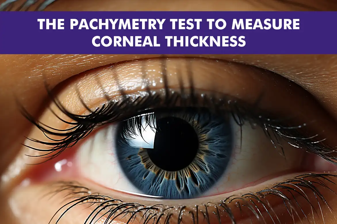 The Pachymetry Test: A Closer Look at Measuring Corneal Thickness