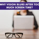 Why Your Vision Blurs After Too Much Screen Time And How to Fix It?