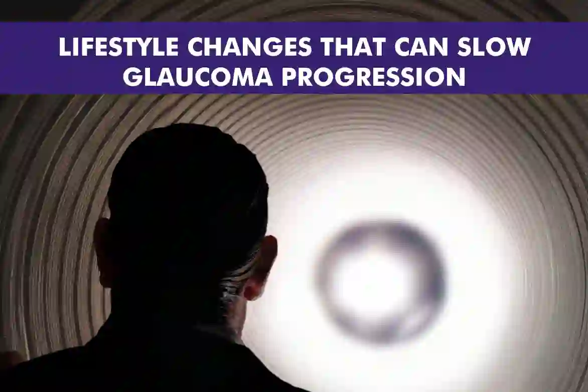 Lifestyle Changes That Can Slow Glaucoma Progression